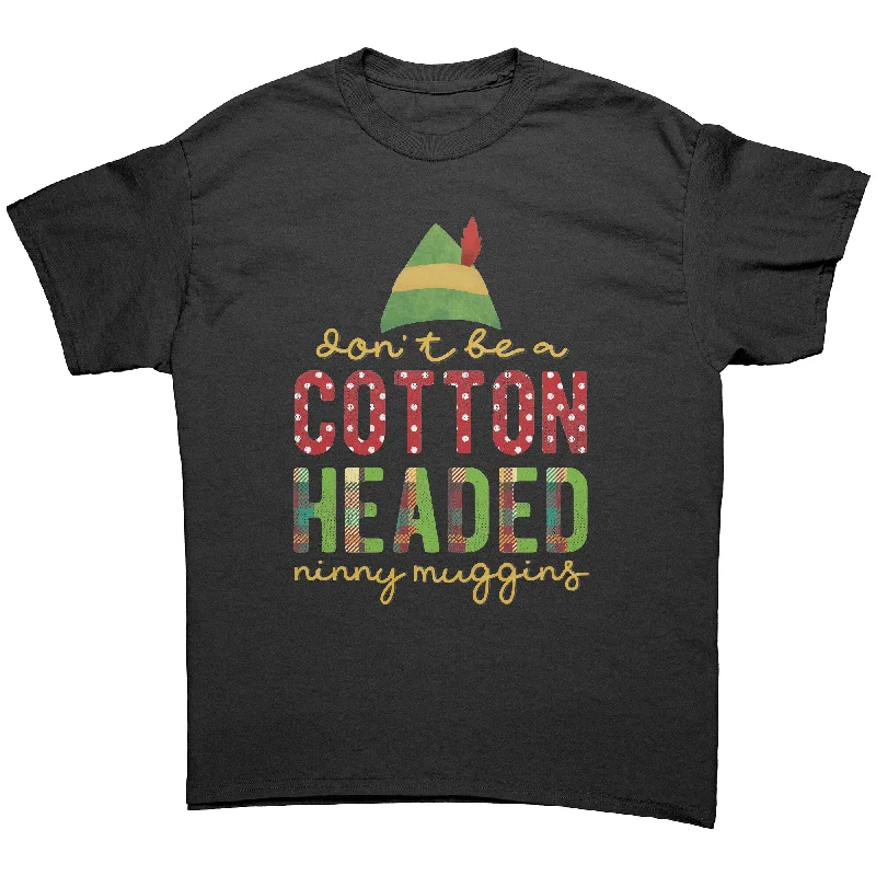 maroon festival t-shirts trendy -Don't be a Cotton Headed Ninny Muggins Unisex Christmas T-Shirt