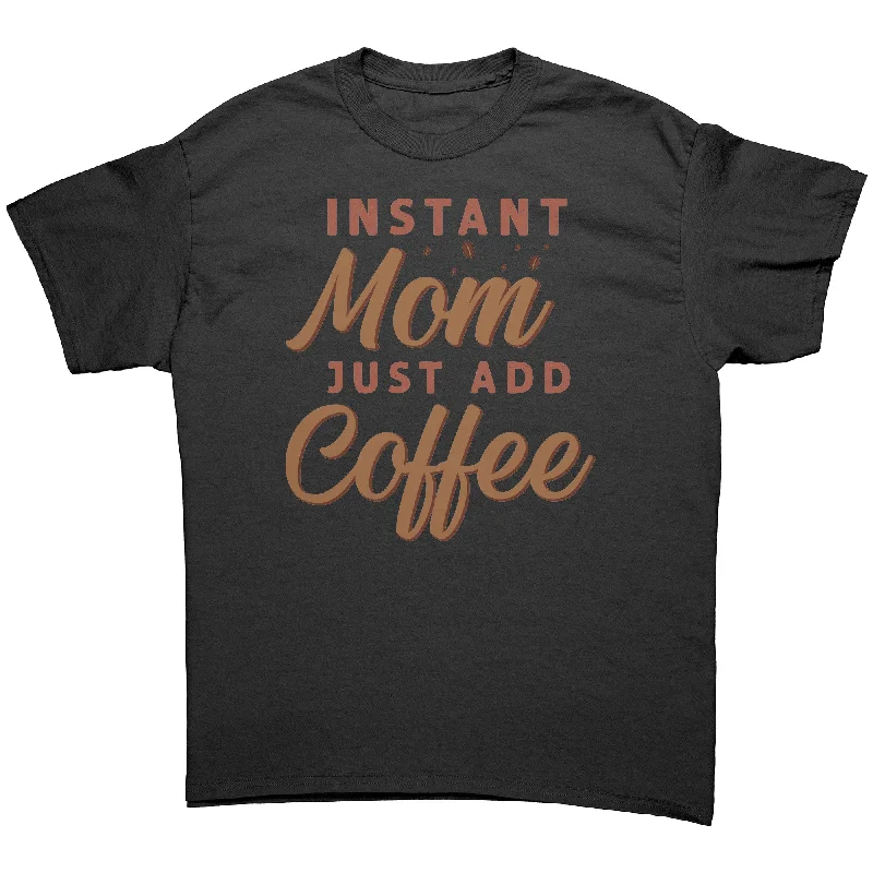 khaki lightweight t-shirts summer -Instant Mom, Just Add Coffee Unisex T-Shirt