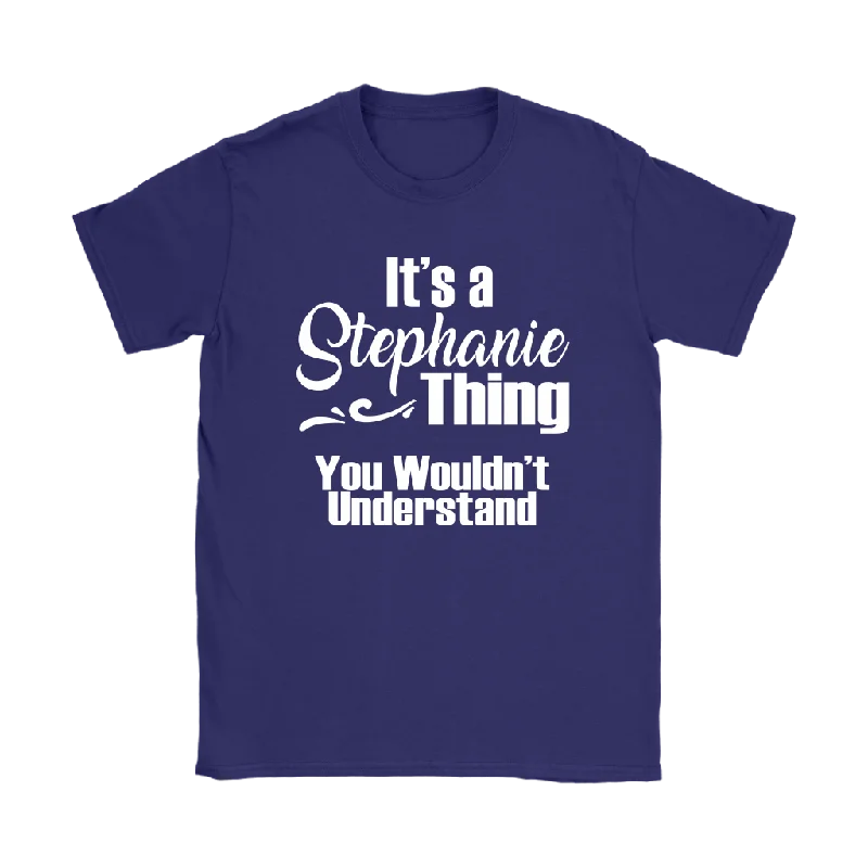 navy blue slim fit t-shirts sleek -It's a STEPHANIE Thing Women's T-Shirt You Wouldn't Understand