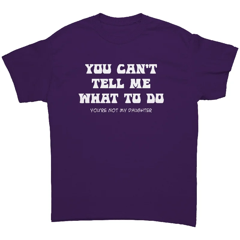 indigo lightweight t-shirts summer -You Can't Tell Me What to do...You're Not My Daughter Unisex T-Shirt